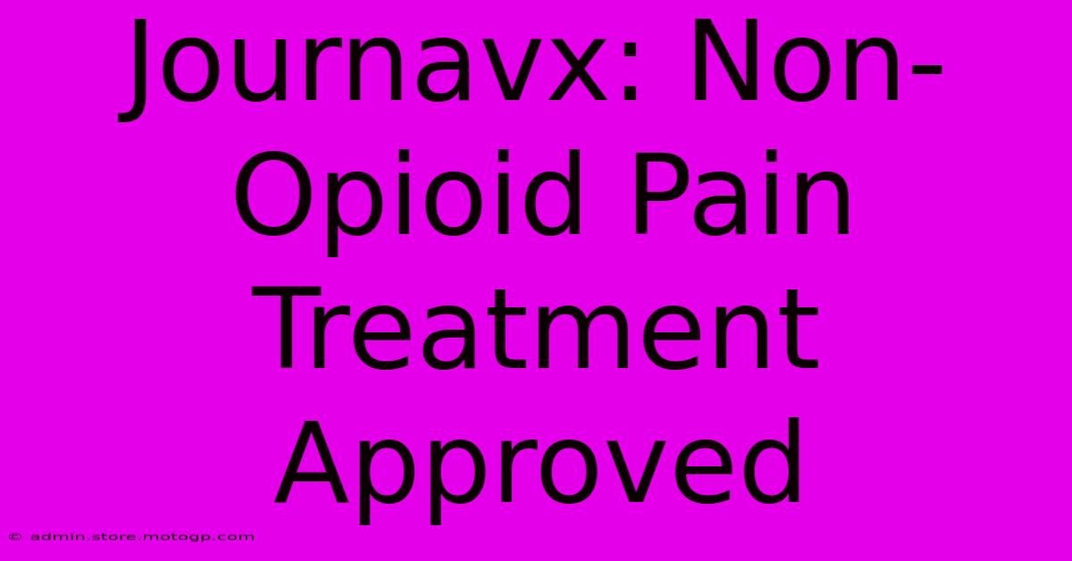 Journavx: Non-Opioid Pain Treatment Approved