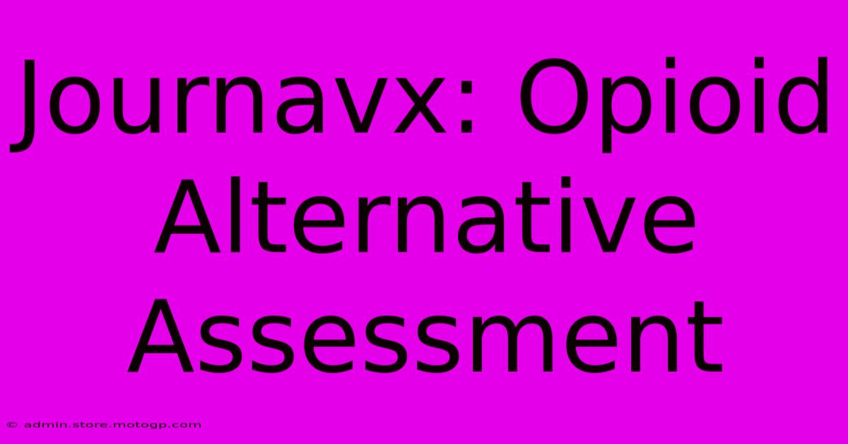 Journavx: Opioid Alternative Assessment