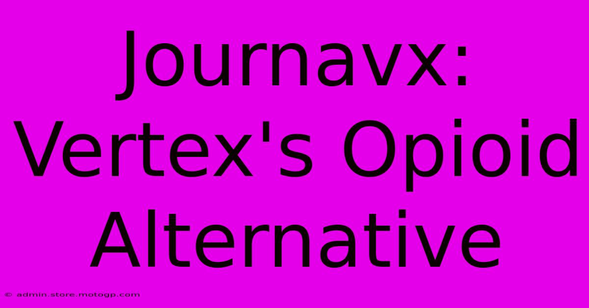 Journavx: Vertex's Opioid Alternative