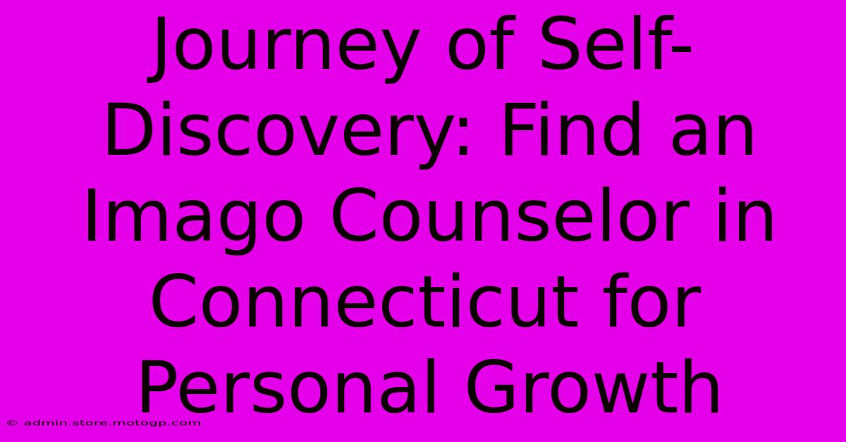 Journey Of Self-Discovery: Find An Imago Counselor In Connecticut For Personal Growth