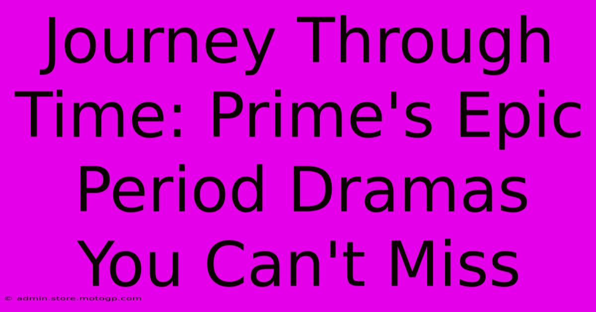 Journey Through Time: Prime's Epic Period Dramas You Can't Miss