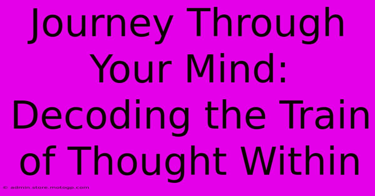 Journey Through Your Mind: Decoding The Train Of Thought Within