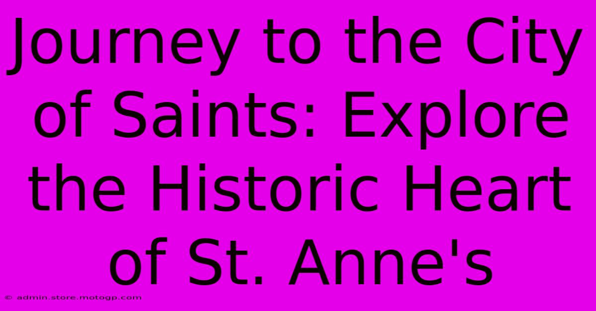 Journey To The City Of Saints: Explore The Historic Heart Of St. Anne's