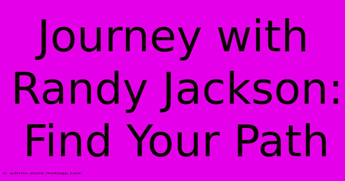 Journey With Randy Jackson: Find Your Path