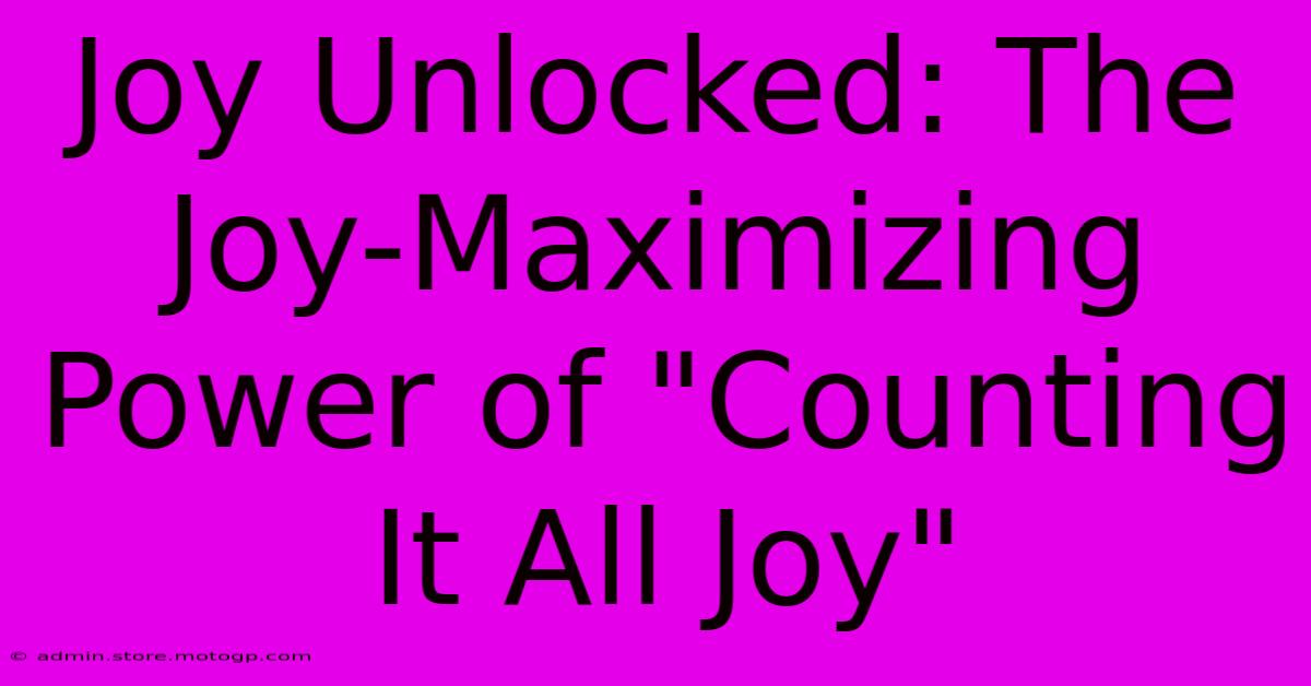 Joy Unlocked: The Joy-Maximizing Power Of 