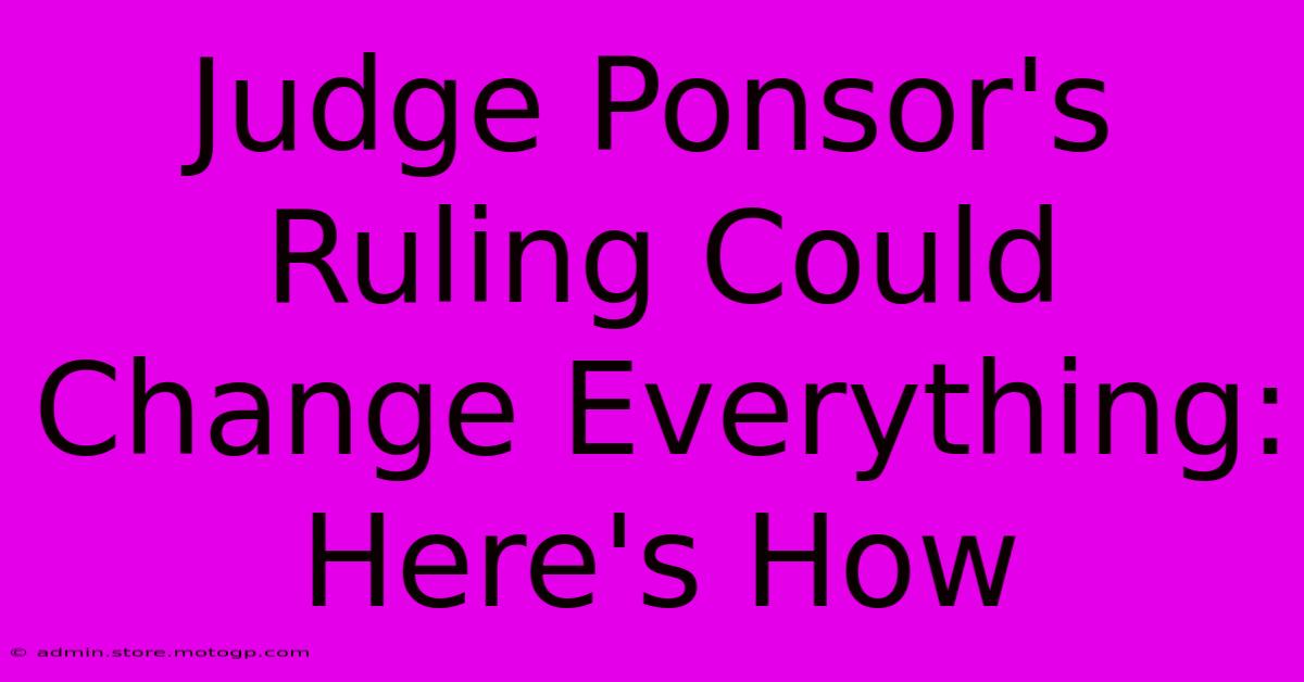 Judge Ponsor's Ruling Could Change Everything: Here's How