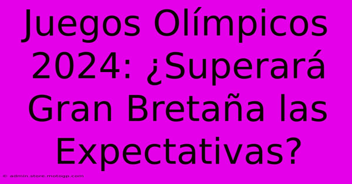 Juegos Olímpicos 2024: ¿Superará Gran Bretaña Las Expectativas?