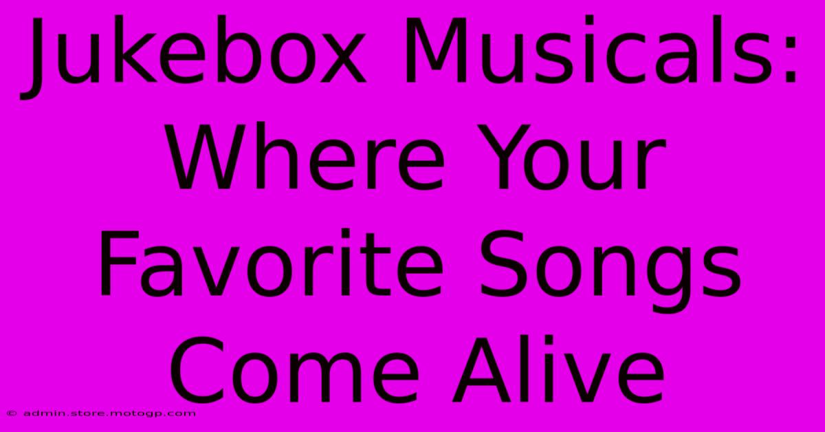 Jukebox Musicals: Where Your Favorite Songs Come Alive