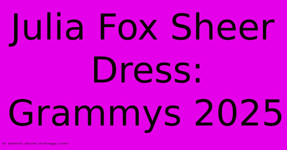 Julia Fox Sheer Dress: Grammys 2025