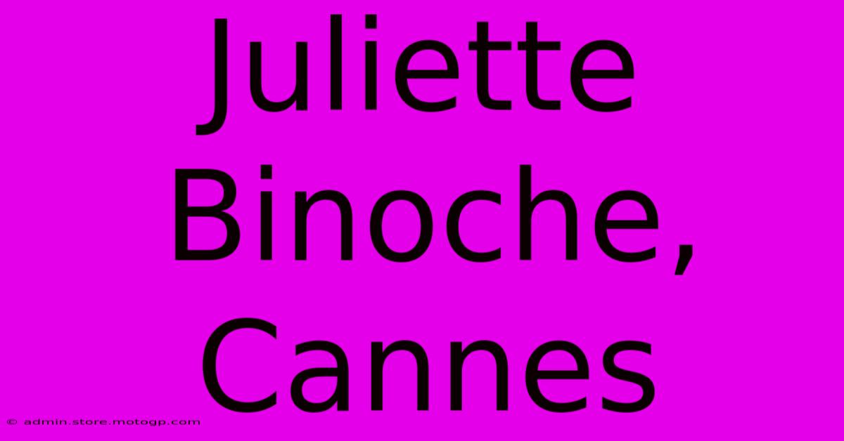 Juliette Binoche, Cannes