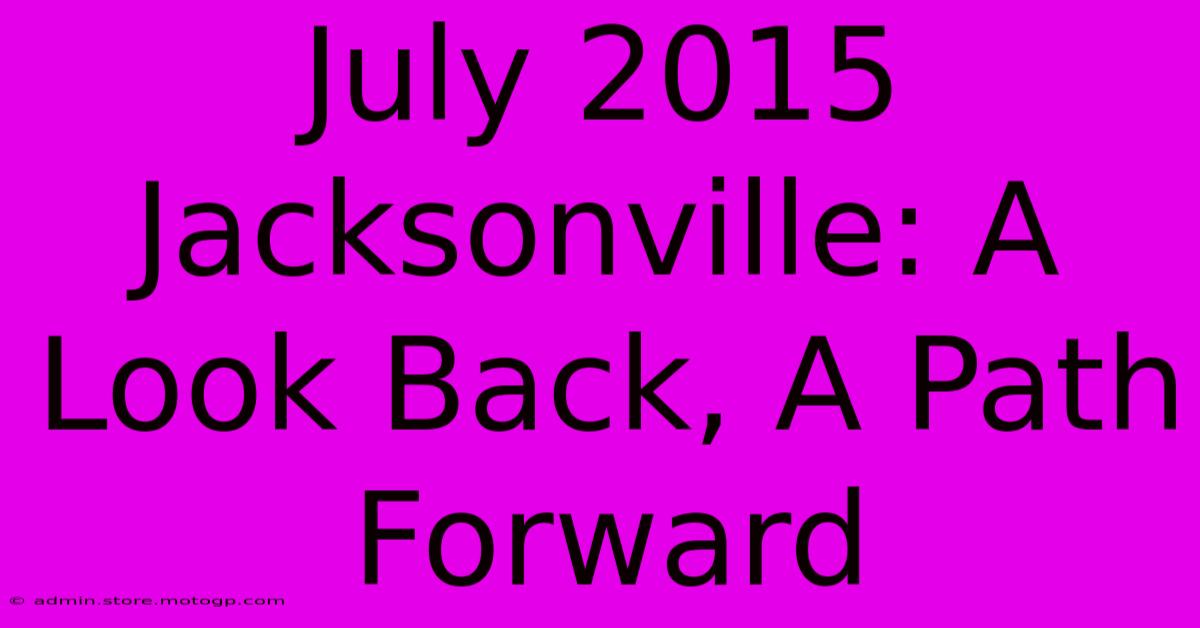 July 2015 Jacksonville: A Look Back, A Path Forward