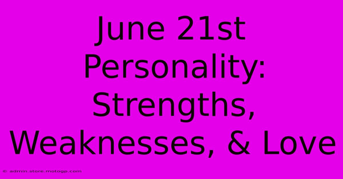 June 21st Personality: Strengths, Weaknesses, & Love