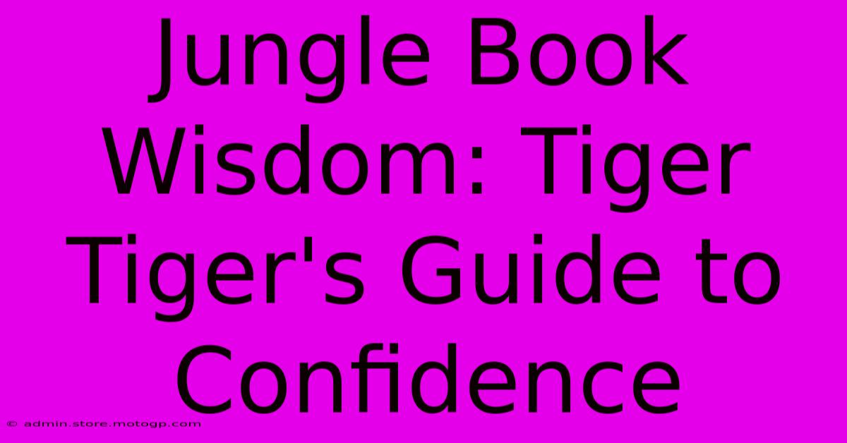 Jungle Book Wisdom: Tiger Tiger's Guide To Confidence