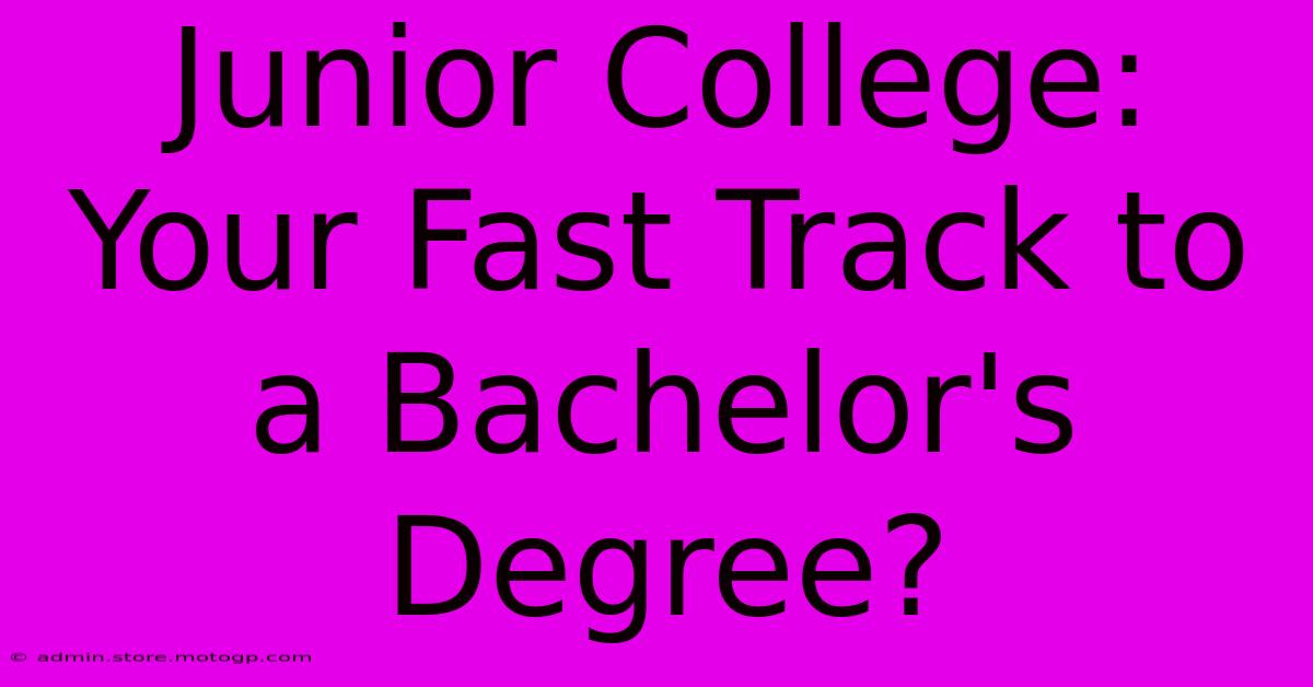 Junior College: Your Fast Track To A Bachelor's Degree?