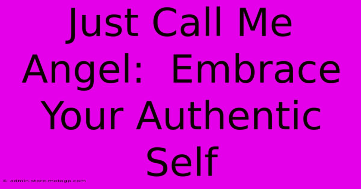 Just Call Me Angel:  Embrace Your Authentic Self