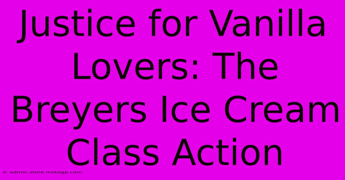 Justice For Vanilla Lovers: The Breyers Ice Cream Class Action