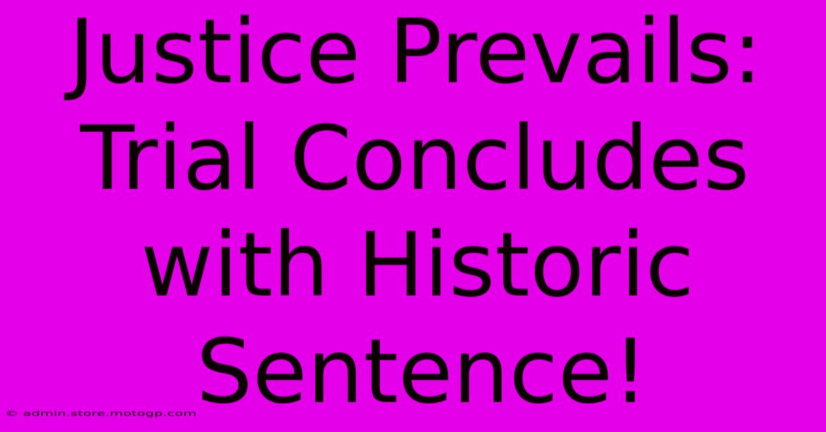 Justice Prevails: Trial Concludes With Historic Sentence!