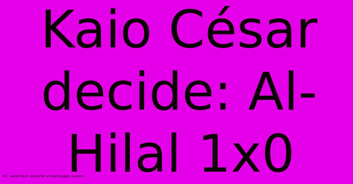 Kaio César Decide: Al-Hilal 1x0