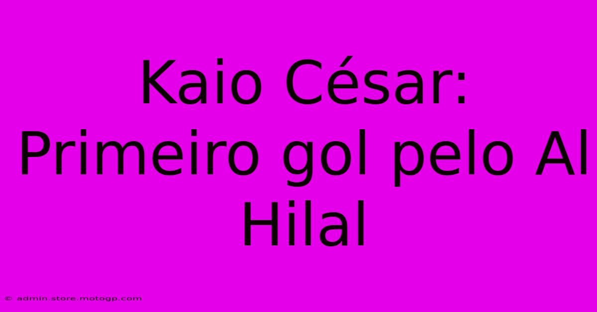 Kaio César: Primeiro Gol Pelo Al Hilal