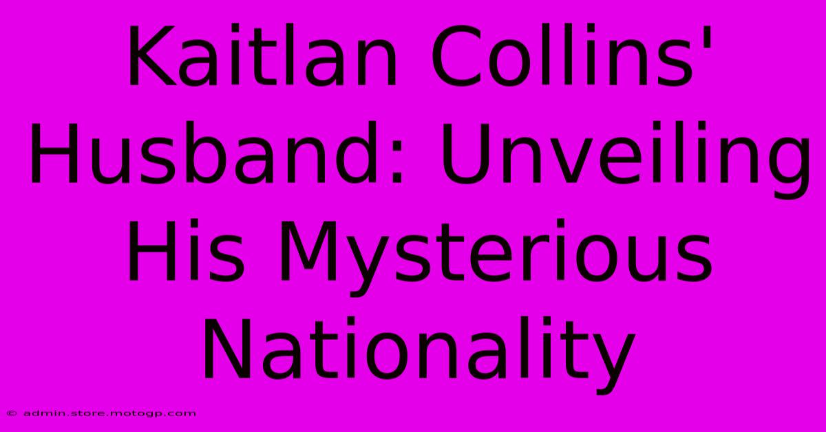 Kaitlan Collins' Husband: Unveiling His Mysterious Nationality