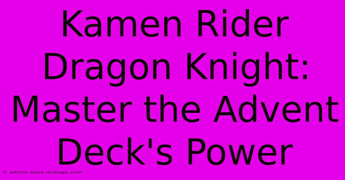 Kamen Rider Dragon Knight: Master The Advent Deck's Power