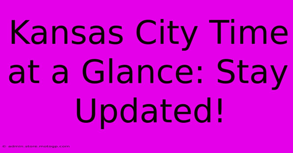 Kansas City Time At A Glance: Stay Updated!