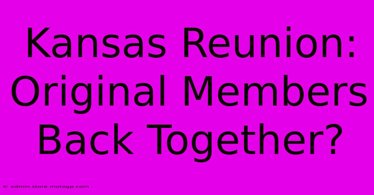 Kansas Reunion: Original Members Back Together?