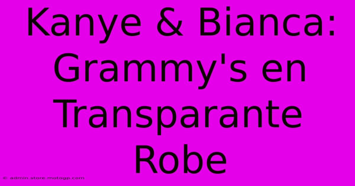 Kanye & Bianca: Grammy's En Transparante Robe