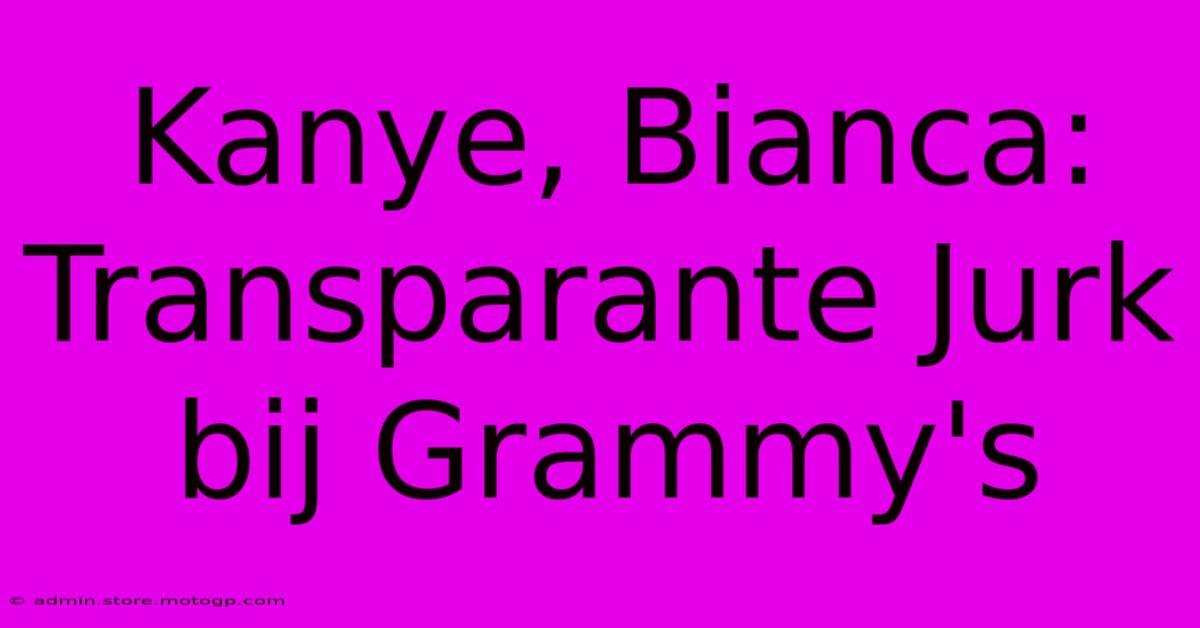 Kanye, Bianca: Transparante Jurk Bij Grammy's