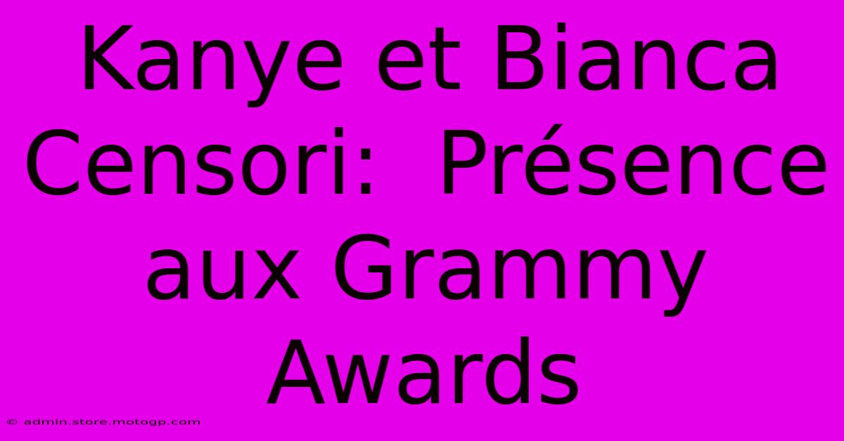 Kanye Et Bianca Censori:  Présence Aux Grammy Awards