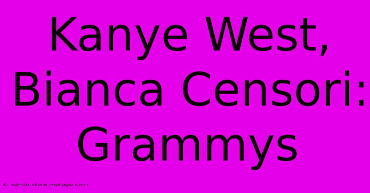 Kanye West, Bianca Censori: Grammys