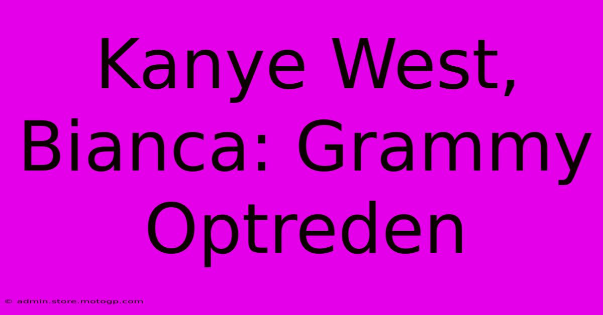 Kanye West, Bianca: Grammy Optreden