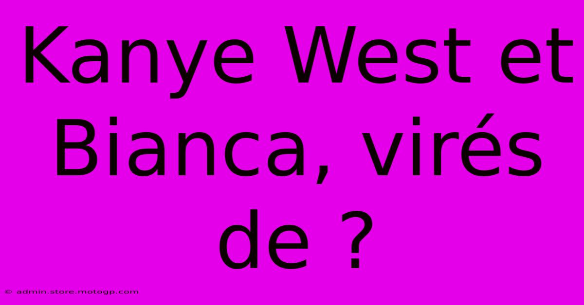 Kanye West Et Bianca, Virés De ?