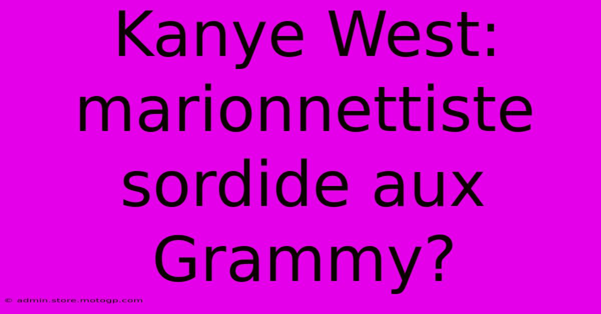 Kanye West: Marionnettiste Sordide Aux Grammy?