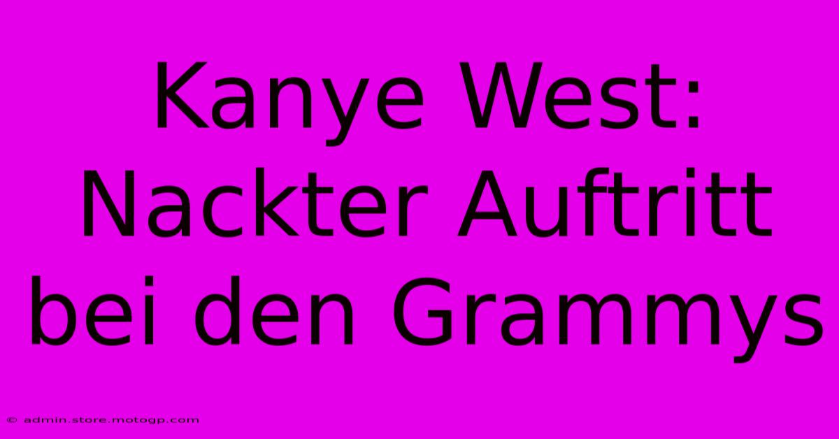 Kanye West: Nackter Auftritt Bei Den Grammys