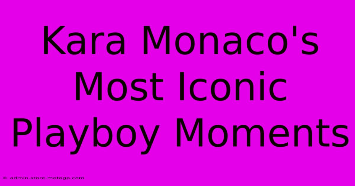 Kara Monaco's Most Iconic Playboy Moments