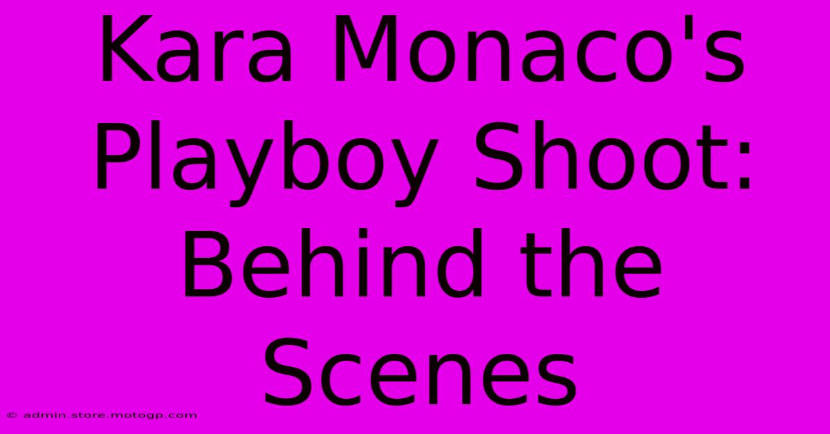 Kara Monaco's Playboy Shoot: Behind The Scenes