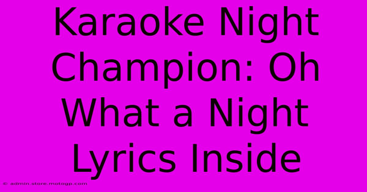 Karaoke Night Champion: Oh What A Night Lyrics Inside