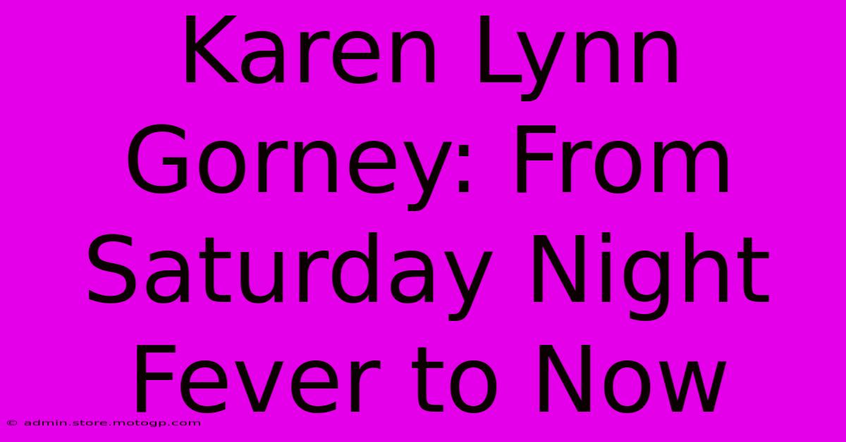 Karen Lynn Gorney: From Saturday Night Fever To Now