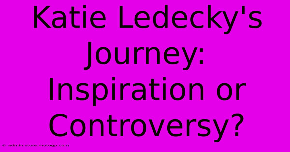 Katie Ledecky's Journey: Inspiration Or Controversy?