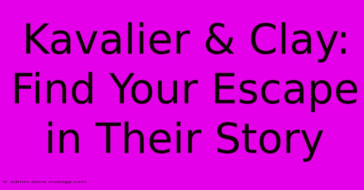 Kavalier & Clay: Find Your Escape In Their Story