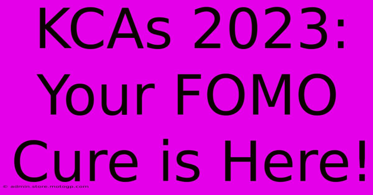 KCAs 2023: Your FOMO Cure Is Here!