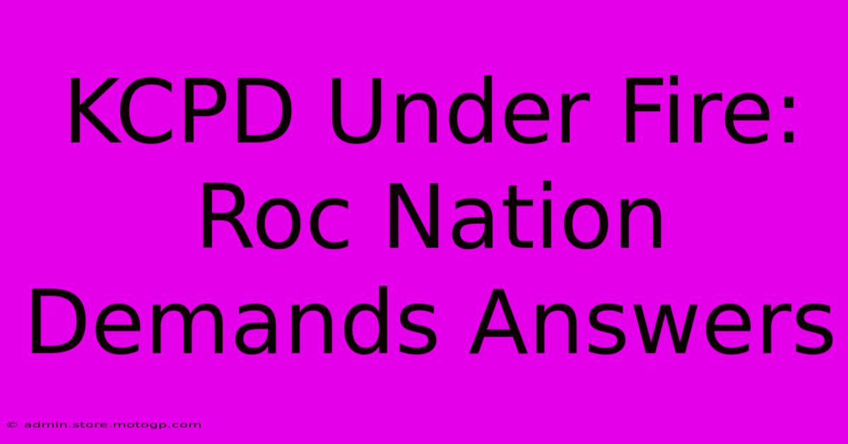 KCPD Under Fire: Roc Nation Demands Answers