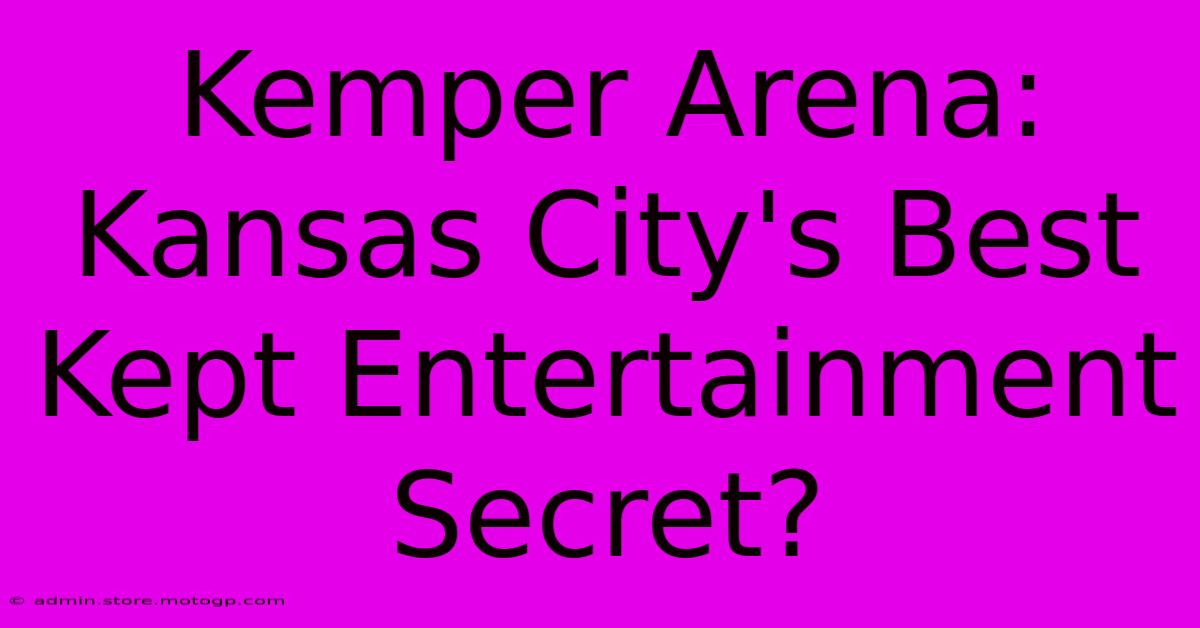 Kemper Arena: Kansas City's Best Kept Entertainment Secret?