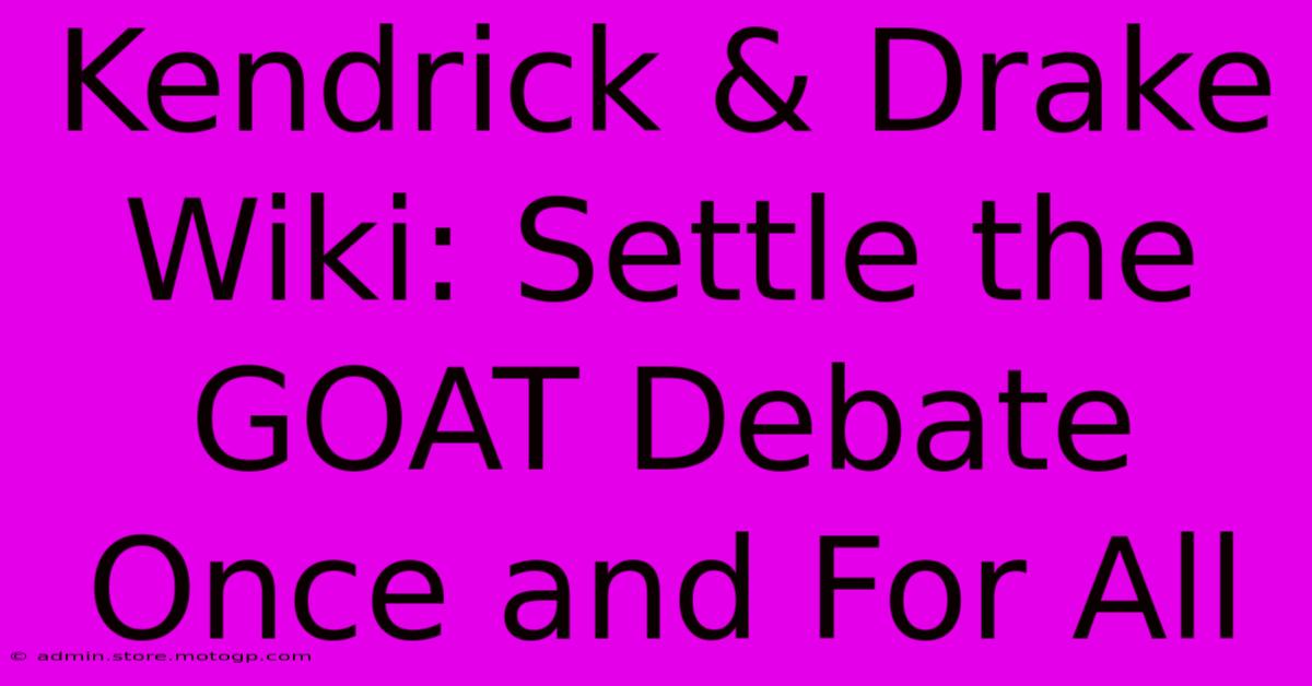 Kendrick & Drake Wiki: Settle The GOAT Debate Once And For All