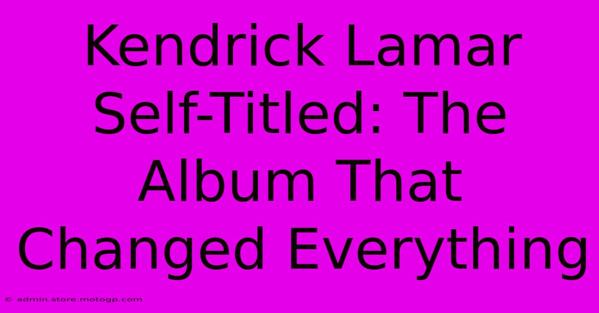 Kendrick Lamar Self-Titled: The Album That Changed Everything