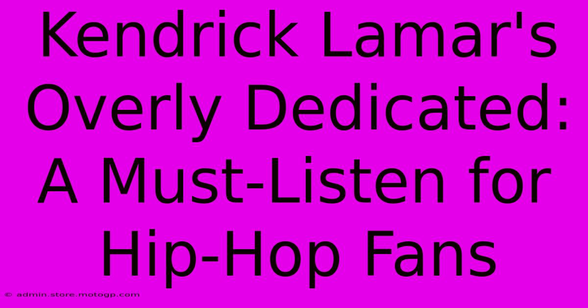 Kendrick Lamar's Overly Dedicated: A Must-Listen For Hip-Hop Fans