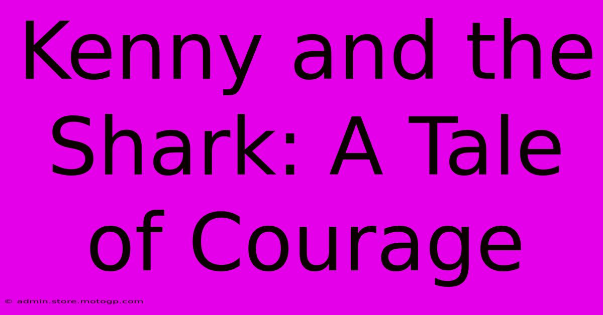 Kenny And The Shark: A Tale Of Courage