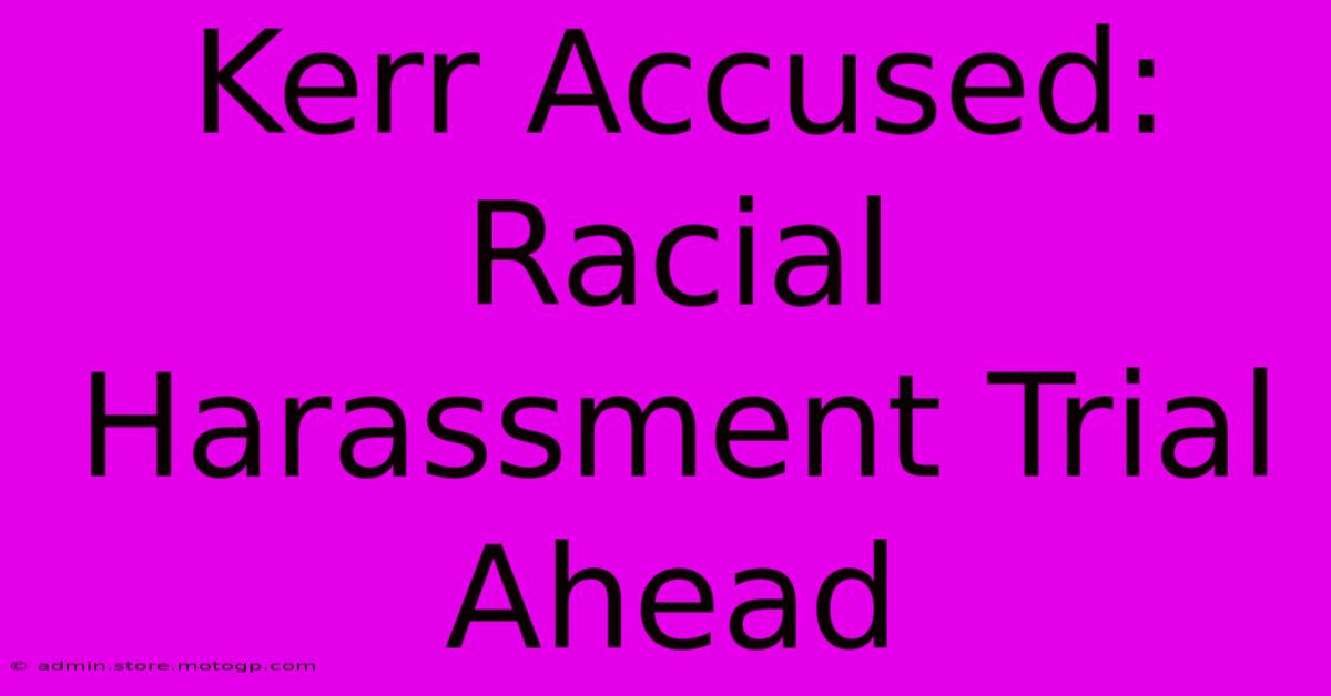 Kerr Accused: Racial Harassment Trial Ahead