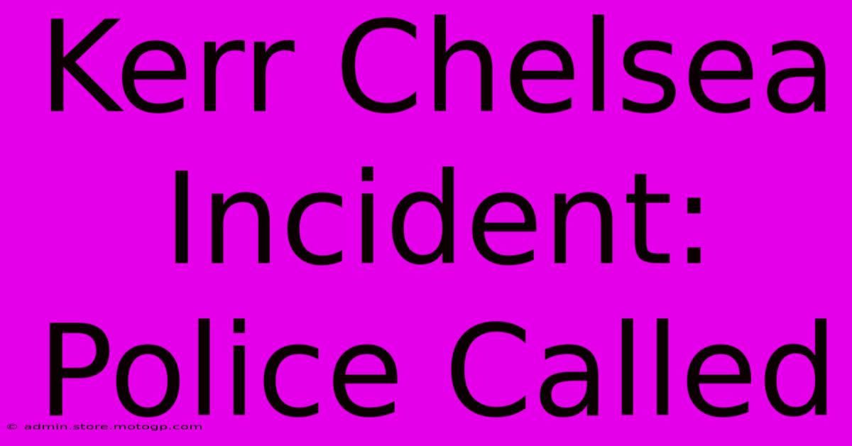 Kerr Chelsea Incident: Police Called